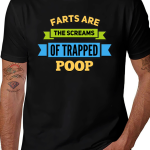 Farts Are The Screams of Trapped Poop T-Shirt